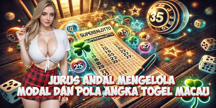 Jurus Andal Mengelola Modal Dan Pola Angka Togel Macau