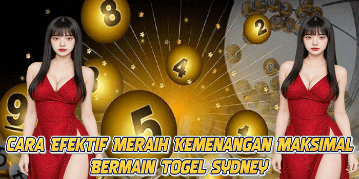 Cara Efektif Meraih Kemenangan Maksimal Bermain Togel Sydney