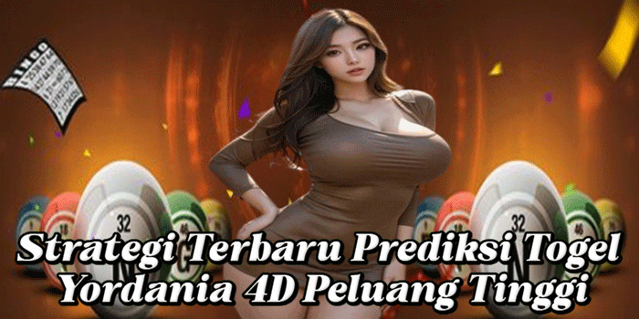 Strategi Terbaru Prediksi Togel Yordania 4D Peluang Tinggi